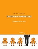 Grundlagen des Digitalen Marketing: Online Marketing, SEO, Storytelling, Inbound-Marketing, Sales F