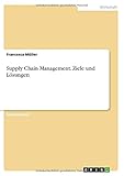 Supply Chain Management. Ziele und Lösung