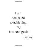 I am dedicated to achieving my business goals. Daily Diary: Planner for a business woman and girl. Diary for women, Self-help journal, Used to ... Beautiful gift for a friend or family