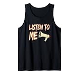 Listen To Me für alle die es lauter mögen Tank Top