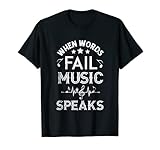When Words Fail Music Speaks Musiker Singers Music Lover T-S