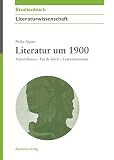 Literatur um 1900: Naturalismus - Fin de Siècle - Expressionismus (Akademie Studienbücher - Literaturwissenschaft)