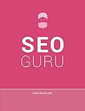 Seo Guru: Suchmaschinenoptimierung für Anfänger, Fortg