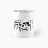 When It Comes To Spreadsheets I Excel Classic Mug - 11 Ounce For Coffee, Tea, Chocolate Or L