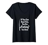 Damen Wenn Sie dies lesen können, fischen Sie zu nah lustig T-Shirt mit V