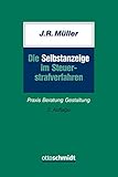 Die Selbstanzeige im Steuerstrafverfahren: Praxis Beratung Gestaltung