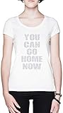 You Can Go Home Now Weißes Damen T-Shirt White Men's T