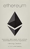 Ethereum: Blockchains, Digital Assets, Smart Contracts, Decentralized Autonomous Org