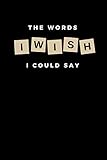 The Word I Wish I Could Say: Composition Notebook, A Journal to Write Every Word You Cannot Say in ... & Writing Them Down for Stress Release, Cute gift for Women and Girls , 6 x 9 j