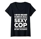 Damen Polizei Ich hätte nie davon geträumt, dass ich ein sexy Polizist sein würde T-Shirt mit V