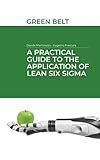 A Practical Guide to the application of Lean Six Sigma: Green Belt (English Edition)