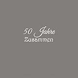 50 Jahre Zusammen: Gästebuch 50 Jahre Zusammen Goldene Hochzeit Gäste buch hochzeitstag party ideen geschenkideen deko dekoration geschenke frau ... eltern damen ehe Goldene Hochzeit Cover G