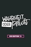 Wahrheit oder Pflicht Spiel - XXX Edition 18+: Über 100 Wahrheit oder Pflicht Fragen - Erotisches Partyspiel für Erwachsene und F