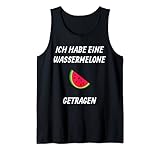 Ich Habe Eine Wassermelone Getragen - Lustige Geschenkidee Tank Top