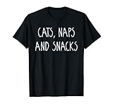 Cats Naps And Snacks - Feline Loving Slogan T-S