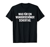 Was für ein wunderschöner Scheißtag Lustiger Spruch Fun T-S