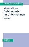 Datenschutz im Unternehmen (Aktuelles Recht für die Praxis)