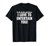 I LOVE TO ENTERTAIN YOU T-Shirt lustige S