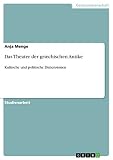 Das Theater der griechischen Antike: Kultische und politische D
