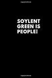 Inspirational Notebook Soylent Green is people!: Inspirational Notebook Journal, Diary, (lined front and back 6'x 9'no bleed 100 pages)