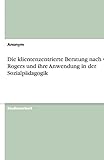 Die klientenzentrierte Beratung nach Carl Rogers und ihre Anwendung in der Sozialpädagogik