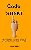 Code stinkt: Mit WordPress Webseiten erstellen ohne eine Zeile zu prog