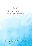 Mein Miktionstagebuch - Blasen- und Trinkprotokoll - Extra große Schrift und Tabellen: Inkontinenz Buch | Miktionsprotokoll | Dokumentation von Harninkontinenz für Senioren II | A4 | für 8 W