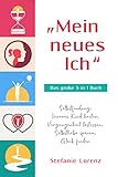 „Mein neues Ich“ - Das große 5 in 1 Buch: Selbstfindung, Inneres Kind heilen, Vergangenheit loslassen, Selbstliebe spüren, Glück