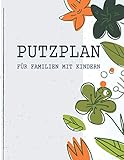 Putzplan für Familien mit Kindern: Einfach Aufgaben im Haushalt verteilen - Familienorganizer und Putzplan für die Wohnung