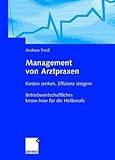 Management von Arztpraxen: Kosten senken, Effizienz steigern. Betriebswirtschaftliches know-how für die Heilb