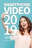 Smartphone Video 2019: A guide to strategic mobile video p