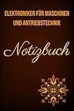 Elektroniker für Maschinen und Antriebstechnik:Notizbuch für meinen Handwerksberuf,Ideal geeignet als Notizheft,Skizzenbuch,Tagebuch,Terminkalender: ... Arbeitskollegen,Freunde und alle Handwerk