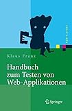 Handbuch zum Testen von Web-Applikationen: Testverfahren, Werkzeuge, Praxistipps (Xpert.press)