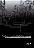 Techniken und Grenzen interaktiver Architekturvisualisierung bei der digitalen Rekonstruktion verlorener S