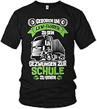 Geboren um LKW Fahrer zu Sein, gezwungen zur Schule zu gehen - Trucker Berufskraftfahrer Spruch - Herren T-Shirt und Männer Tshirt, Größe:XL, Farbe:Schwarz/Grü