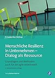 Menschliche Resilienz in Unternehmen - Dialog als Ressource: Grundlagen und Methoden (auch) für die agile Arbeitsw