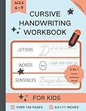 How To Write In Cursive For Beginners: Cursive Notebook and Cursive Handwriting Workbook, For Kids Age 6~9, 3 in 1 Writing Practice to Master Letters, Words & S