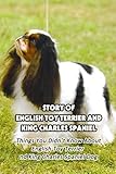 Story of English Toy Terrier And King Charles Spaniel: Things You Didn’t Know About English Toy Terrier And King Charles Spaniel Dog: Fun Stories ... Toy Terrier And King Charles Spaniel Dog