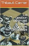 La gestion de projet facile pour les débutants (French Edition)