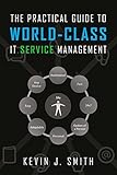 The Practical Guide To World-Class IT Service Management (English Edition)