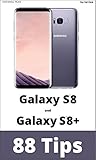Samsung Galaxy S8 and Galaxy S8+: 88 Tips: Take your use of your Galaxy S8 or Galaxy S8+ to the pro level! (English Edition)