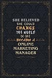 Online Marketing Manager Notebook Planner - She Believed She Could Change The World So She Became A Online Marketing Manager Job Title Journal: 6x9 ... cm, Hourly, Over 110 Pages, A5, Goal, Meeting