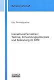 Interaktives Fernsehen: Technik, Entwicklungspotenziale und Bedeutung im CRM (Berichte aus der Betriebswirtschaft)