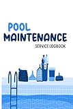 Pool Maintenance Service Logbook: Pool Maintenance For Dummies| Logbook Chemicals For Pool Water Treatment | Swimming Pool Vacuum | Swimming Pool For Kids With Filter Pump