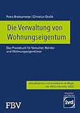Die Verwaltung von Wohnungseigentum: Das Praxisbuch für Verwalter, Beiräte und Wohnungseigentü