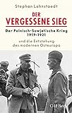 Der vergessene Sieg: Der Polnisch-Sowjetische Krieg 1919/1921 und die Entstehung des modernen Osteuropa (Beck Paperback 6356)