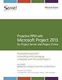 Proactive PPM with Microsoft Project 2013 for Project Server and Project O