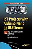 IoT Projects with Arduino Nano 33 BLE Sense: Step-By-Step Projects for Beg