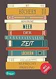 Mit Büchern das gefrorene Meer der Zeit löchern: 222 Lesetipps abseits des Mainstreams für Bücherwürmer und L
