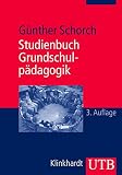 Studienbuch Grundschulpädagogik: Die Grundschule als Bildungsinstitution und pädagogisches Handlung